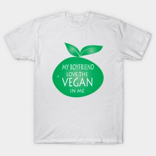 My Boyfriend Love The Vegan In Me T-Shirt